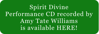 Spirit Divine Performance CD recorded by  Amy Tate Williams is available HERE!