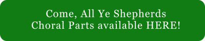 Come, All Ye Shepherds Choral Parts available HERE!